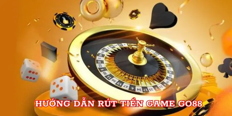 Cách rút tiền game go88