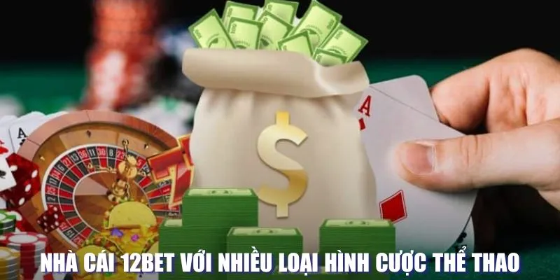 Nhà cái 12BET với nhiều loại hình cược thể thao