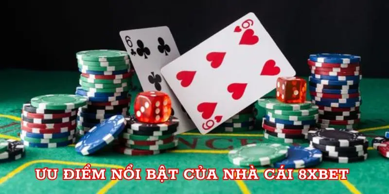 Ưu điểm nổi bật tạo nên thương hiệu 8xbet